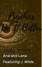 Image for Psychics Do It Better : Divine Ways of Being Together for 18 &amp; older