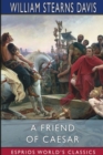 Image for A Friend of Caesar (Esprios Classics) : A Tale of the Fall of the Roman Republic
