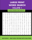 Image for Large Print Word Search Puzzle Book For Adults Volume 1 : 100 Puzzles: One Puzzle Per Page With Solutions