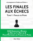 Image for Les Finales aux ?checs, Tome 1 : Finales de Pions: 500 Exercices d&#39;?checs Mat en 1 ? Mat en 8 Pour Ma?triser les Finales de Pion