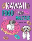 Image for Kawaii Food and Maltese : Adult Coloring Pages, Painting Food Menu, Gifts for Dog Lovers