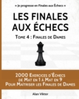 Image for Les Finales aux ?checs, Tome 4 : Finales de Dames: 2000 Exercices d&#39;?checs de Mat en 1 ? 9, Pour Ma?triser les Finales de Dames
