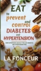 Image for Eat to Prevent and Control Diabetes and Hypertension : How Superfoods Can Help You Live Diabetes And Hypertension Free