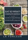 Image for Eat So What! Complete Edition Eat So What! Smart Ways to Stay Healthy + Eat So What! The Power of Vegetarianism