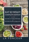 Image for Eat So What! Complete Edition Eat So What! Smart Ways to Stay Healthy + Eat So What! The Power of Vegetarianism - Color