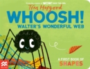 Whoosh! Walter's wonderful web  : a first book of shapes - Hopgood, Tim