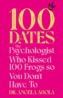 Image for 100 dates  : the psychologist who kissed 100 frogs so you don&#39;t have to