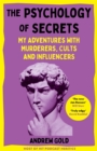 Image for The psychology of secrets  : my adventures with murderers, cults and influencers