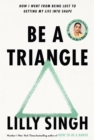 Image for Be a triangle  : how I went from being lost to getting my life in shape
