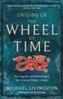 Image for Origins of The wheel of time  : the legends and mythologies that inspired Robert Jordan