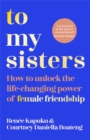 Image for To my sisters  : a guide to building lifelong friendships