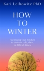 Image for How to Winter : Harnessing Your Mindset to Thrive In Cold, Dark or Difficult Times