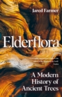 Image for Elderflora  : a modern history of ancient trees