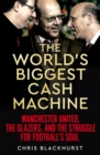 Image for The world&#39;s biggest cash machine  : Manchester United, the Glazers, and the struggle for football&#39;s soul