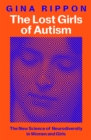 Image for The Lost Girls of Autism : The New Science of Neurodiversity in Women and Girls