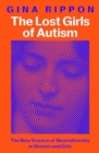 Image for The Lost Girls of Autism : The New Science of Neurodiversity in Women and Girls