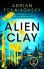 Image for Alien Clay : An incredible journey into the unknown from this acclaimed Arthur C. Clarke Award winner