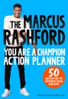 Image for The Marcus Rashford you are a champion action planner  : 50 activities to achieve your dreams