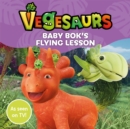 Image for Vegesaurs: Baby Bok&#39;s Flying Lesson