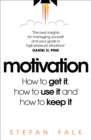 Image for Motivation  : how to get it, how to use it and how to keep it