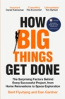 Image for How big things get done  : the surprising factors behind every successful project, from home renovations to space exploration