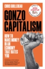 Image for Gonzo capitalism  : how to get ahead in an economy that hates you