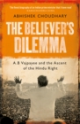 Image for The Believer&#39;s Dilemma : A.B. Vajpayee and the Ascent of the Hindu Right