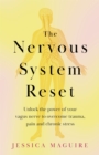 Image for The nervous system reset  : unlock the power of the vagus nerve to overcome trauma, pain and chronic stress