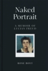 Image for Naked Portrait: A Memoir of Lucian Freud
