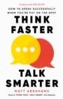 Image for Think faster, talk smarter  : how to speak successfully when you&#39;re put on the spot