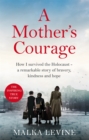 Image for A mother&#39;s courage  : how a promise kept saved us in the Holocaust