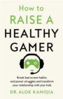 Image for How to raise a healthy gamer  : break bad screen habits, end power struggles, and transform your relationship with your kids
