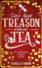 Can't spell treason without tea - Thorne, Rebecca