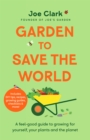 Image for Garden To Save The World : Grow Your Own, Save Money and Help the Planet