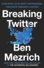 Image for Breaking Twitter  : Elon Musk and the most controversial corporate takeover in history