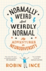 Image for Normally Weird and Weirdly Normal : My Adventures in Neurodiversity