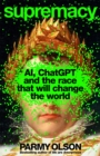 Image for Supremacy : AI, ChatGPT and the Race that will Change the World