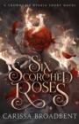 Image for Six Scorched Roses : The unmissable companion tale to the bestselling romantasy series Crowns of Nyaxia