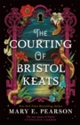 Image for The Courting of Bristol Keats : A highly addictive romantic fantasy from &#39;the new queen of Faerie&#39;
