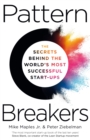 Image for Pattern breakers  : the secrets behind the world&#39;s most successful start-ups