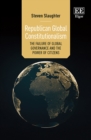 Image for Republican Global Constitutionalism: The Failure of Global Governance and the Power of Citizens