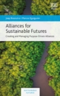 Image for Alliances for sustainable futures  : creating and managing purpose-driven alliances