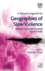 Image for A research agenda for geographies of slow violence  : making social and environmental injustice visible