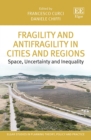 Image for Fragility and antifragility in cities and regions  : space, uncertainty and inequality