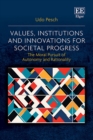 Image for Values, Institutions and Innovations for Societal Progress : The Moral Pursuit of Autonomy and Rationality