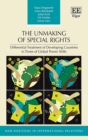 Image for The unmaking of special rights  : differential treatment of developing countries in times of global power shifts