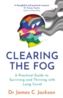 Image for Clearing the fog  : a practical guide to surviving and thriving with long Covid