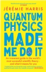 Image for Quantum physics made me do it  : an irreverent guide to the world&#39;s most successful scientific theory - and what it means for you
