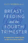 Image for Breastfeeding and the fourth trimester  : a supportive, expert guide to the first three months