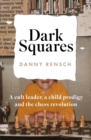 Image for Dark Squares: A cult leader, a child prodigy and the chess revolution